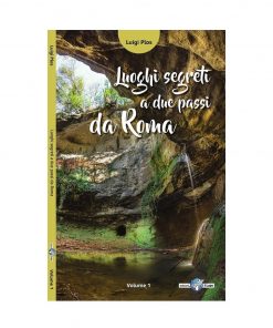 Edizioni il Lupo - Luoghi Segreti a Due Passi da Roma, Vol.1 - guida escursionistica
